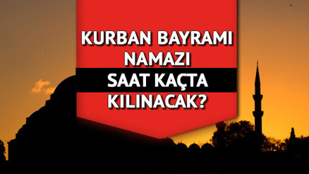 BAYRAM NAMAZI SAATİ 2022: Kurban Bayramı namazı saat kaçta İstanbul, Ankara, İzmir, Kayseri ve il il bayram namazı vakti