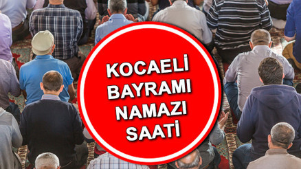 KOCAELİ BAYRAM NAMAZI SAATİ: Kocaeli bayram namazı saat kaçta kılınacak 2022 Kurban Bayramı namazı saatleri