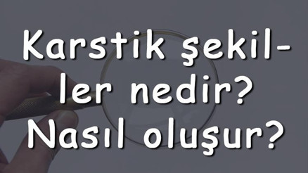 Karstik şekiller nedir Nasıl oluşur Karstik şekiller Türkiyede en çok nerede görülür Karstik şekiller nedir Nasıl oluşur Karstik şekiller Türkiyede en çok nerede görülür