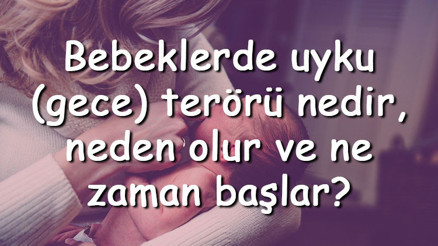 Bebeklerde uyku (gece) terörü nedir, neden olur ve ne zaman başlar Bebeklerde gece terörü nasıl önlenir ve tedavi edilir Bebeklerde uyku (gece) terörü nedir, neden olur ve ne zaman başlar Bebeklerde gece terörü nasıl önlenir ve tedavi edilir