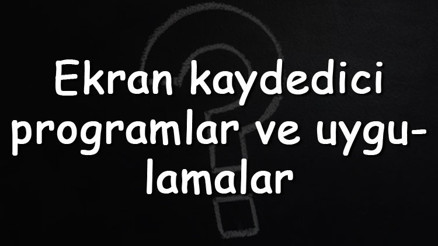 Ekran kaydedici programlar ve uygulamalar - Windows, Mac, Android Ve Iphone için öneriler