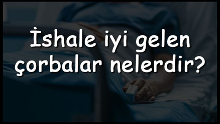 İshale iyi gelen çorbalar nelerdir İshale iyi gelen çorbalar ve tarifleri İshale iyi gelen çorbalar nelerdir İshale iyi gelen çorbalar ve tarifleri