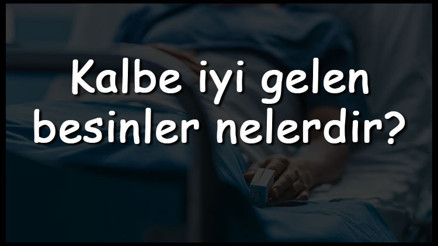 Kalbe iyi gelen besinler nelerdir Kalbi koruyan yiyecekler, sebzeler ve meyveler