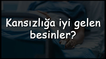 Kansızlığa iyi gelen besinler ve yiyecekler nelerdir Kansızlığa iyi gelen meyveler, sebzeler ve içecekler