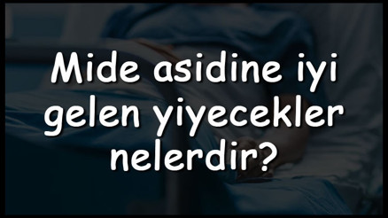 Mide asidine iyi gelen yiyecekler nelerdir Mide asidine iyi gelen meyveler, sebzeler, gıdalar ve içecekler