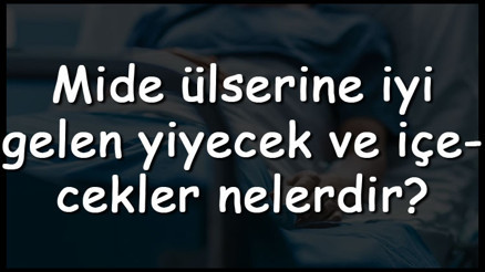 Mide ülserine iyi gelen yiyecek ve içecekler nelerdir Mide ülserine iyi gelen sebzeler, meyveler, çaylar ve çorbalar