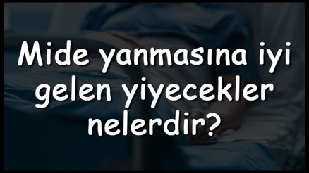 Mide yanmasına iyi gelen yiyecekler nelerdir Mide yanmasına iyi gelen meyveler, sebzeler ve doğal besinler