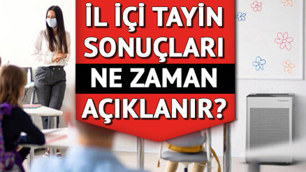 Öğretmen il içi tayin sonuçları ne zaman açıklanacak MEB il içi başvuru sonuç tarihi belli oldu