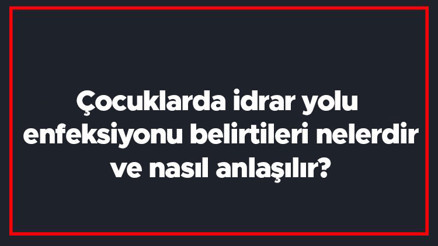 Çocuklarda idrar yolu enfeksiyonu belirtileri nelerdir ve nasıl anlaşılır İdrar yolu enfeksiyonu tedavisi Çocuklarda idrar yolu enfeksiyonu belirtileri nelerdir ve nasıl anlaşılır İdrar yolu enfeksiyonu tedavisi