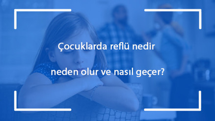 Çocuklarda reflü nedir, neden olur ve nasıl geçer Çocuklarda reflüye ne iyi gelir ve belirtileri nelerdir