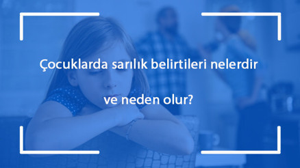 Çocuklarda sarılık belirtileri nelerdir ve neden olur Çocuklarda sarılık tanısı ve tedavi yöntemleri