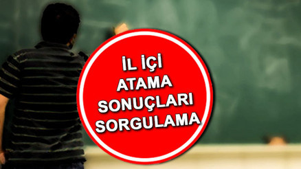 İL İÇİ ATAMA SONUÇLARI 2022 isim listesi sorgulama ekranı MEB Öğretmen il içi yer değiştirme tayin sonuçları nasıl ve nereden öğrenilir