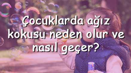 Çocuklarda ağız kokusu neden olur ve nasıl geçer Çocuklarda ağız kokusuna ne iyi gelir