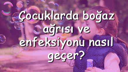Çocuklarda boğaz ağrısı ve enfeksiyonu nasıl geçer Çocuklarda boğaz enfeksiyonu ve ağrısına ne iyi gelir