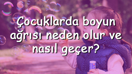 Çocuklarda boyun ağrısı neden olur ve nasıl geçer Çocuklarda boyun ağrısı nedenleri ve tedavi yöntemleri