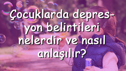 Çocuklarda depresyon belirtileri nelerdir ve nasıl anlaşılır Çocuklarda depresyon nasıl tedavi edilir
