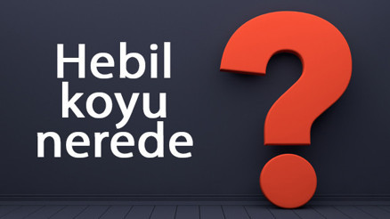 Hebil koyu nerede, nereye bağlı Hebil koyuna nasıl gidilir koyda neler yapılır