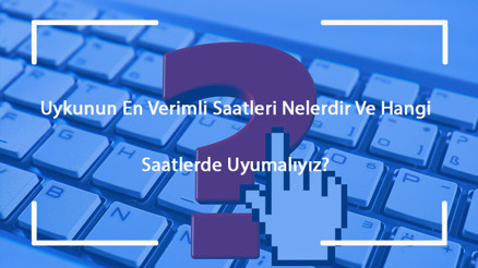 Uykunun En Verimli Saatleri Nelerdir Ve Hangi Saatlerde Uyumalıyız En İyi, Verimli Ve Sağlıklı Uyku Saatleri Uykunun En Verimli Saatleri Nelerdir Ve Hangi Saatlerde Uyumalıyız En İyi, Verimli Ve Sağlıklı Uyku Saatleri