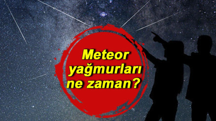 Meteor yağmurları ne zaman, hangi tarihte 2022 yılının en etkileyici perseid (Perse) meteor yağmuru yaklaşıyor
