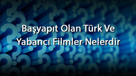 Başyapıt Filmler Listesi - Başyapıt Olan Türk Ve Yabancı Filmler Nelerdir