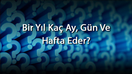 Bir Yıl Kaç Ay, Gün Ve Hafta Eder 1 Yıl Kaç Mevsimden Oluşur Bir Yıl Kaç Ay, Gün Ve Hafta Eder 1 Yıl Kaç Mevsimden Oluşur