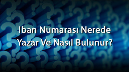 Iban Numarası Nerede Yazar Ve Nasıl Bulunur (Garanti, Ziraat, Halkbank, Akbank, İş Bankası Ve Tüm Bankalar) Iban Numarası Nerede Yazar Ve Nasıl Bulunur (Garanti, Ziraat, Halkbank, Akbank, İş Bankası Ve Tüm Bankalar)