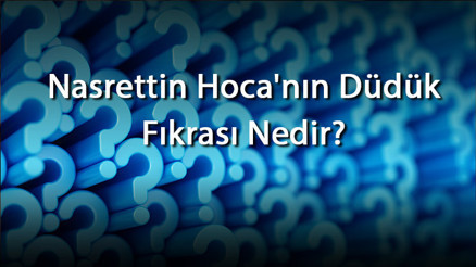 Nasrettin Hocanın Düdük Fıkrası Nedir Parayı Veren Düdüğü Çalar Fıkrası Kısa Anlatım, Konusu Ve Ana Fikri