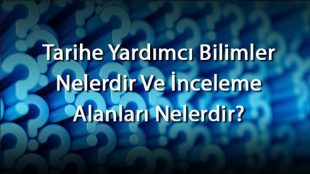 Tarihe Yardımcı Bilimler Nelerdir Ve İnceleme Alanları Nelerdir Tarihe Yardımcı Bilim Dalları Kısaca Özellikleri