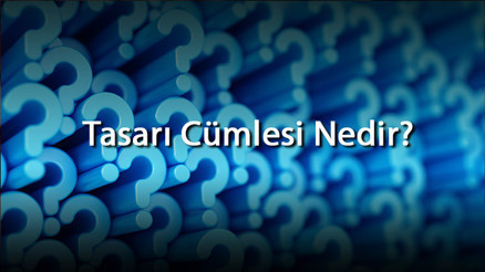 Tasarı Cümlesi Nedir Tasarı Cümlesi Örnekleri Nelerdir