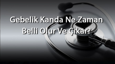 Gebelik Kanda Ne Zaman Belli Olur Ve Çıkar Gebelik İçin Kanda Neye Bakılır, Kesin Çıkar Mı Ve Çıkmayabilir Mi