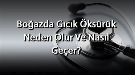 Boğazda Gıcık Öksürük Neden Olur Ve Nasıl Geçer Boğazda Gıcık Öksürüğe Ne İyi Gelir