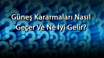 Güneş Kararmaları Nasıl Geçer Ve Ne İyi Gelir Güneş Kararmalarını Geçirmek İçin Yöntemler