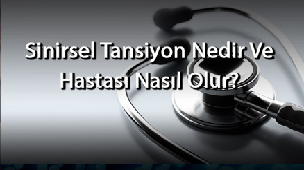 Sinirsel Tansiyon Nedir Ve Hastası Nasıl Olur Sinirsel Tansiyon Belirtileri, Düüşmesi Ve Yükselmesi Nasıl Anlaşılır Sinirsel Tansiyon Nedir Ve Hastası Nasıl Olur Sinirsel Tansiyon Belirtileri, Düüşmesi Ve Yükselmesi Nasıl Anlaşılır