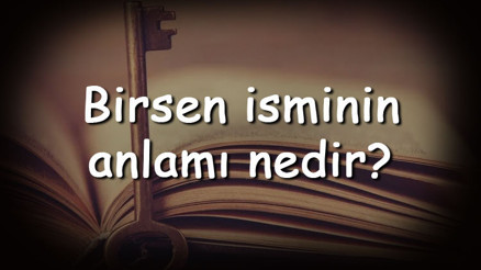Birsen isminin anlamı nedir ve Birsen ne demek Birsen adının özellikleri, analizi  ve kökeni