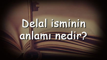 Delal isminin anlamı nedir ve Delal ne demek Delal adının özellikleri, analizi ve kökeni Delal isminin anlamı nedir ve Delal ne demek Delal adının özellikleri, analizi ve kökeni