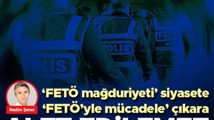 FETÖ mağduriyeti siyasete, mücadele çıkara alet edilemez