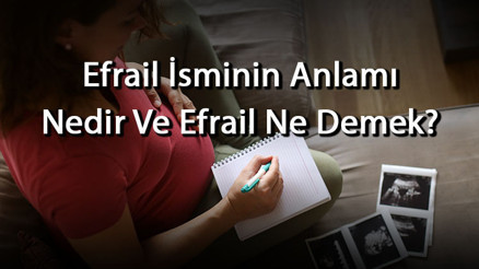 Efrail İsminin Anlamı Nedir Ve Efrail Ne Demek Efrail Adının Özellikleri, Analizi Ve Kökeni