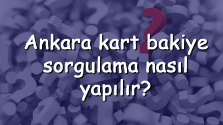 Ankara kart bakiye sorgulama nasıl yapılır Bakiye aktarma ve geri alma işlemi nasıl yapılır