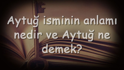 Aytuğ isminin anlamı nedir ve Aytuğ ne demek Aytuğ adının özellikleri, analizi ve kökeni