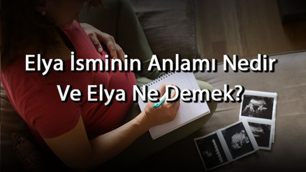 Elya İsminin Anlamı Nedir Ve Elya Ne Demek Elya Adının Özellikleri, Analizi Ve Kökeni