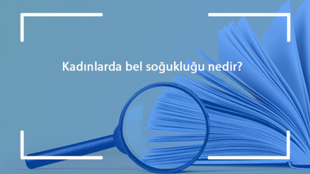 Kadınlarda bel soğukluğu nedir, neden olur ve belirtileri nelerdir Kadında bel soğukluğu nasıl bulaşır ve tedavisi