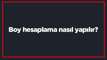 Boy hesaplama nasıl yapılır Çocuk yetişkin ergenlik boyu nasıl hesaplanır