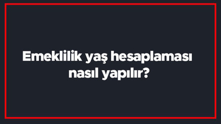 Emeklilik yaş hesaplaması nasıl yapılır 4A ile 4B Emeklilik yaşı nasıl hesaplanır (Erkek ve Kadın) Emeklilik yaş hesaplaması nasıl yapılır 4A ile 4B Emeklilik yaşı nasıl hesaplanır (Erkek ve Kadın)