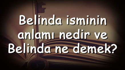 Belinda isminin anlamı nedir ve Belinda ne demek Belinda adının özellikleri, analizi ve kökeni Belinda isminin anlamı nedir ve Belinda ne demek Belinda adının özellikleri, analizi ve kökeni