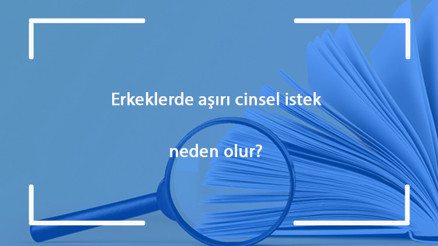 Erkeklerde aşırı cinsel istek (hiperseksüalite) neden olur Erkeklerde aşırı istek hastalığı sebepleri ve tedavisi