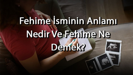 Fehime İsminin Anlamı Nedir Ve Fehime Ne Demek Fehime Adının Özellikleri, Analizi Ve Kökeni