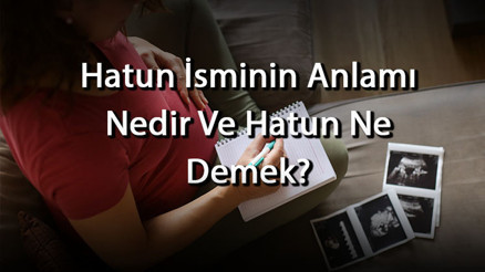 Hatun İsminin Anlamı Nedir Ve Hatun Ne Demek Hatun Adının Özellikleri, Analizi Ve Kökeni Hatun İsminin Anlamı Nedir Ve Hatun Ne Demek Hatun Adının Özellikleri, Analizi Ve Kökeni