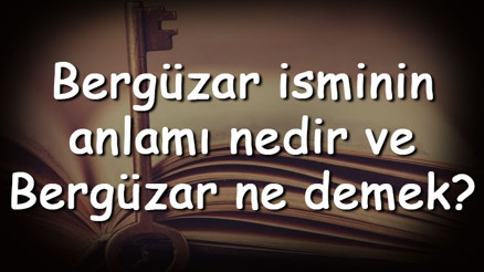 Bergüzar isminin anlamı nedir ve Bergüzar ne demek Bergüzar adının özellikleri, analizi ve kökeni Bergüzar isminin anlamı nedir ve Bergüzar ne demek Bergüzar adının özellikleri, analizi ve kökeni