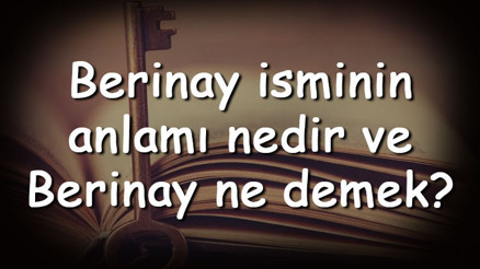 Berinay isminin anlamı nedir ve Berinay ne demek Berinay adının özellikleri, analizi ve kökeni