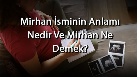 Mirhan İsminin Anlamı Nedir Ve Mirhan Ne Demek Mirhan Adının Özellikleri, Analizi Ve Kökeni Mirhan İsminin Anlamı Nedir Ve Mirhan Ne Demek Mirhan Adının Özellikleri, Analizi Ve Kökeni